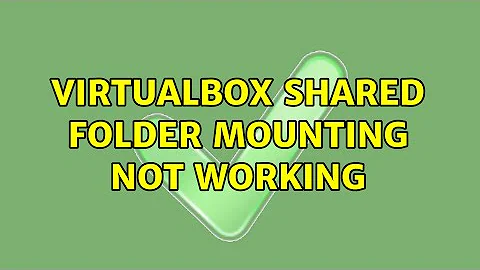 Virtualbox shared folder mounting not working (2 Solutions!!)