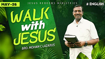 Walk with Jesus | Bro. Mohan C Lazarus | May 26 | English