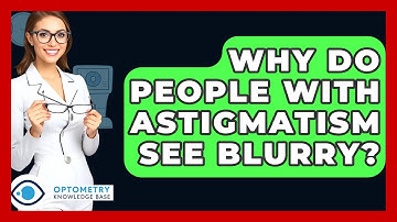 Why Do People With Astigmatism See Blurry? - Optometry Knowledge Base