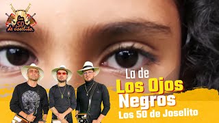 La De Los Ojos Negros -  l Video Oficial  AUDIO HD - Los 50 de Joselito chords