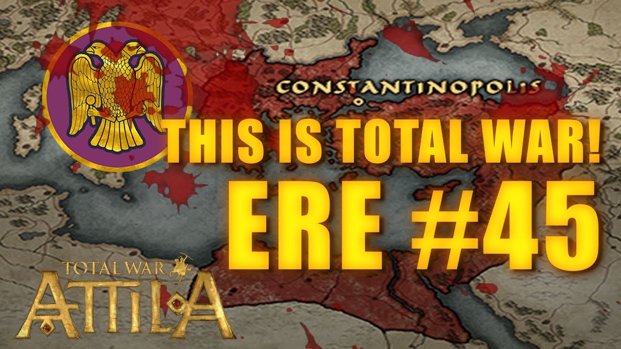 THIS IS TOTAL WAR ATTILA - EASTERN ROMAN EMPIRE #45 lets play a little game