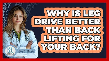 Why Is Leg Drive Better Than Back Lifting For Your Back? - Orthopedic Support Network