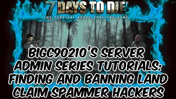 7 Days To Die 7D2D - Server Admin Series - Easily Find and Ban LandClaim Spammers
