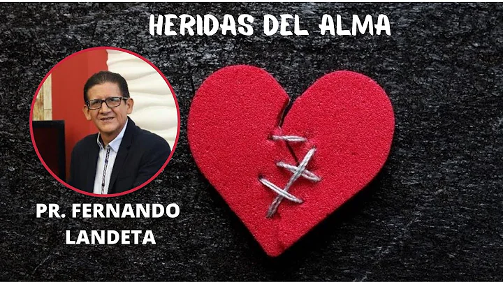 HERIDAS DEL ALMA POR EL PR. FERNANDO LANDETA