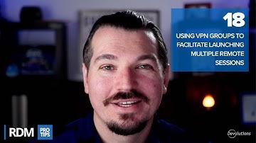 Using VPN Groups to Facilitate Launching Multiple Remote Sessions - RDM Pro Tip 018
