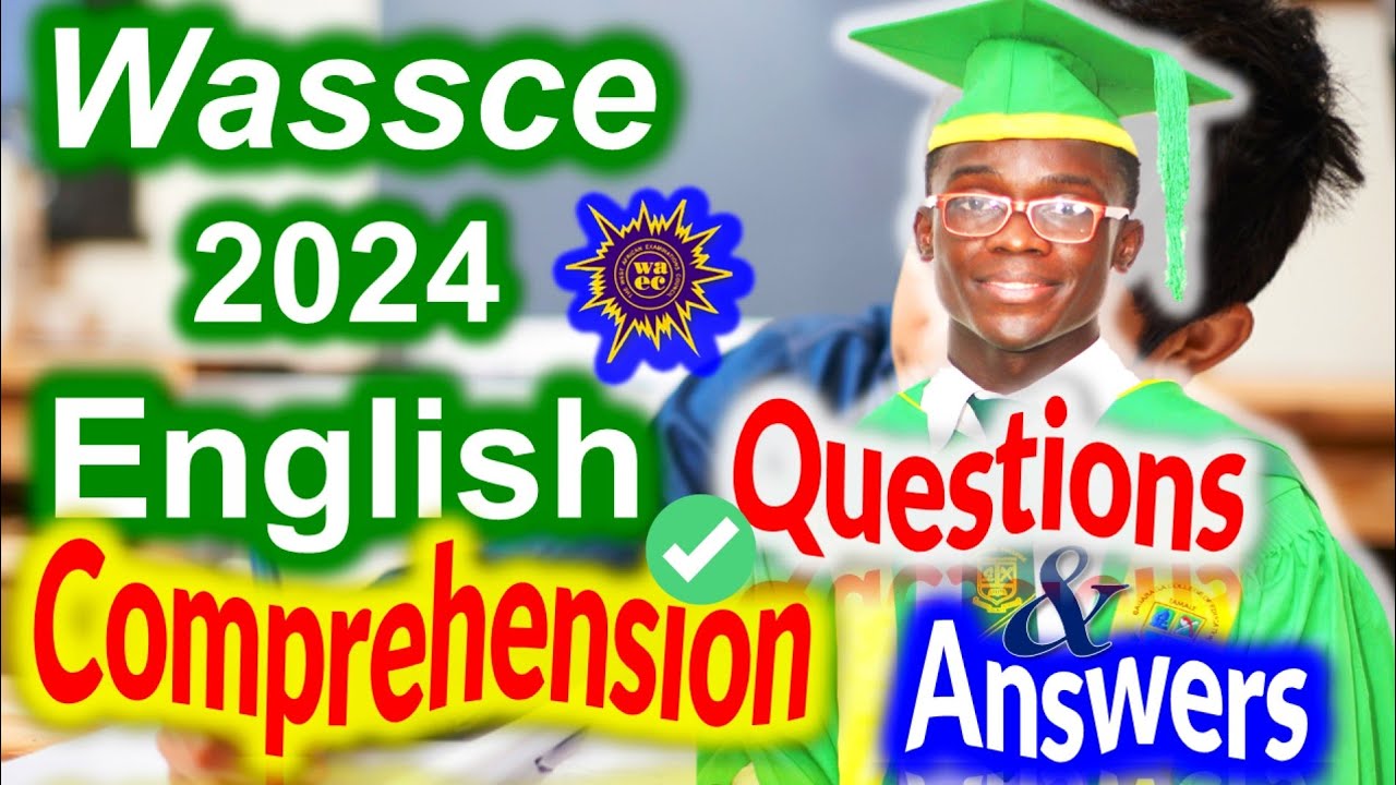 WASSCE/WAEC 2024 COMPREHENSION PAST QUESTIONS AND ANSWERS