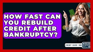 How Fast Can You Rebuild Credit After Bankruptcy? - CreditGuide360.com