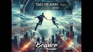 Dj Ter - Take Me Away (Klubb Mix) [BOUNCE PARADISE RECORDS 041]