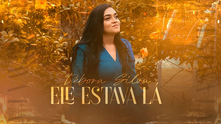 Dbora Silva - Ele Estava L | Clipe Oficial