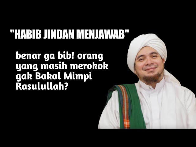 Habib Jindan menjawab: benar ga bib! orang yang masih merokok gak Bakal Mimpi Rasulullah? class=