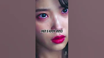 DIED 5 KPOP IDOLS 