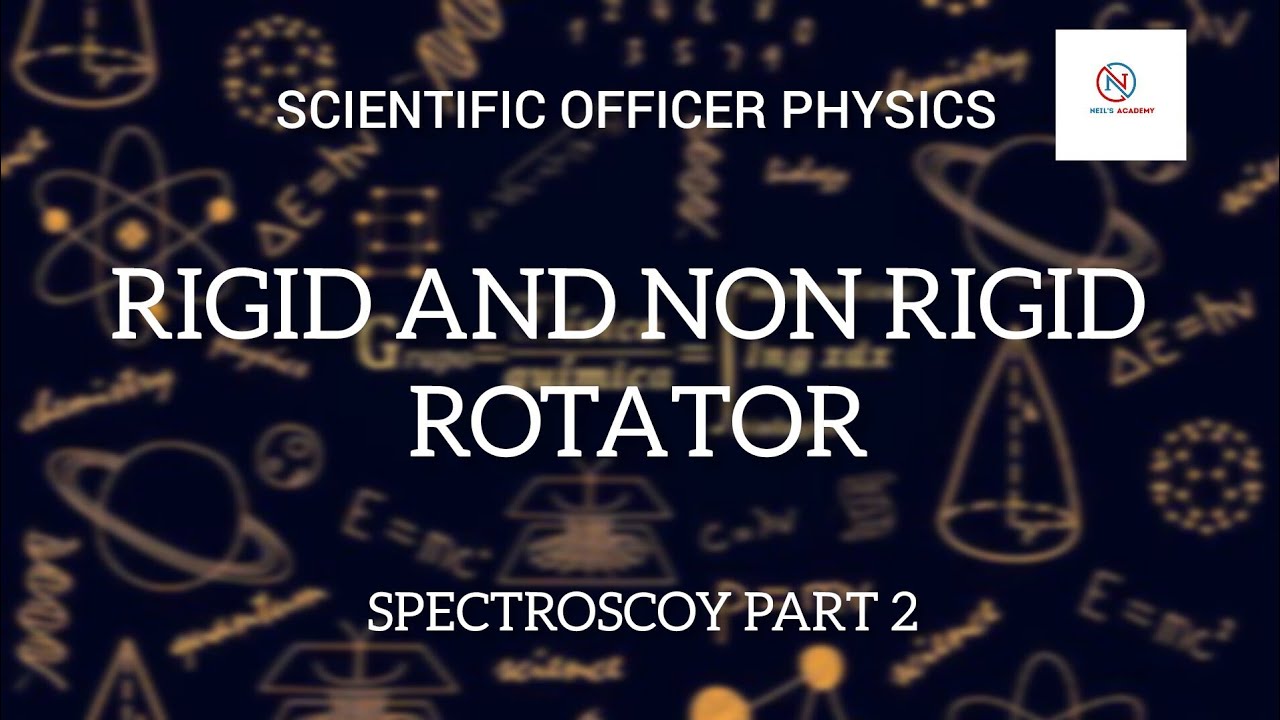 RIGID AND NON RIGID ROTATOR - SPECTROSCOPY PART 2 - SCIENTIFIC OFFICER PHYSICS