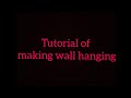 Tutorial of making wall hanging