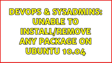 DevOps & SysAdmins: Unable to install/remove any package on ubuntu 10.04
