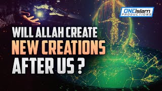 Will Allah Create New Creations After Us?