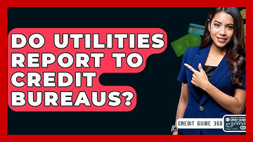 Do Utilities Report To Credit Bureaus? - CreditGuide360.com