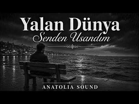 Yalan Dünya Senden Usandım - Anatolia Sound
