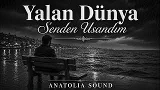 Yalan Dünya Senden Usandım - Anatolia Sound