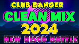 ?? [ NEW ] Disco Club Banger Clean Remix 2024 - Nonstop Disco Battle Remix 2024