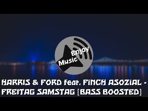 HARRIS & FORD feat. FiNCH ASOZiAL - FREITAG SAMSTAG [BASS BOOSTED]