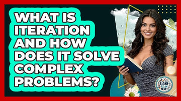 What Is Iteration And How Does It Solve Complex Problems? - Learn As An Adult