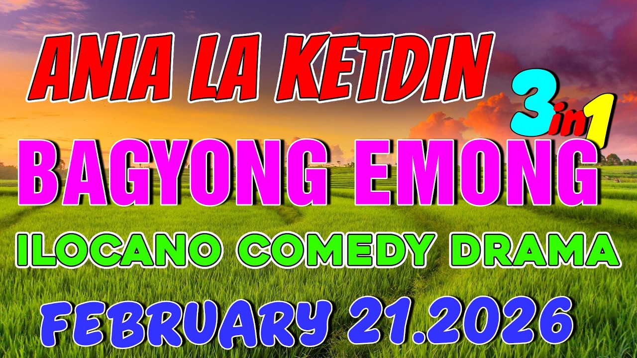 BAGYONG EMONG | ANIA LA KETDIN 3in1 #47 | Ilocano comedy drama | February 21.2026