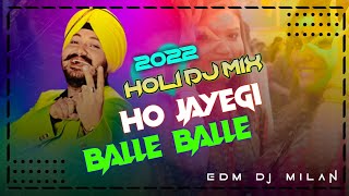 Ho Jayegi Balle Balle  Holi Dj Remix 2022  Edm Mix Dj Milan