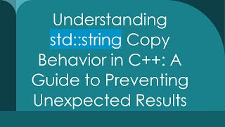 Understanding std::string Copy Behavior in C+ + : A Guide to Preventing Unexpected Results
