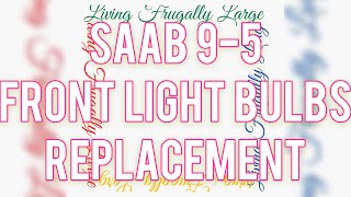 09 Saab 9-5: During Covid-19 Pandemic | Front Light Bulbs Replacement (longer version)