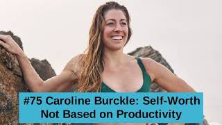 Caroline Burckle: Self-Worth Not Based on Productivity, Episode #75