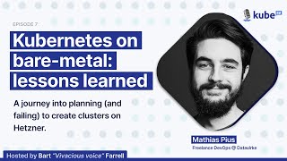 Kubernetes on bare-metal: lessons learned, with Mathias Pius | KubeFM podcast