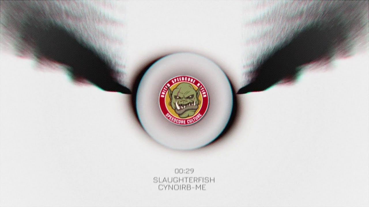YouTube에서 Cynoirb-me - Slaughterfish (Speedcore Culture 1 Preview) 보기 YouTube에서 Cynoirb-me - Slaughterfish (Speedcore Culture 1 Preview) 보기