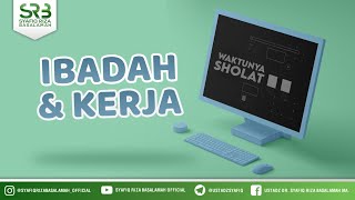 Ibadah & Kerja - Ustadz Dr. Syafiq Riza Basalamah, M.A.