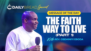 THE FAITH WAY TO LIVE (PT 1) | DAILY BREAD | REV. DEJI OLABODE