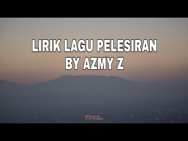LIRIK LAGU PELESIRAN (BY AZMY Z) class=