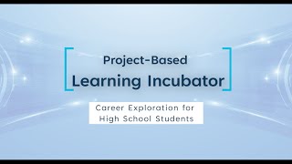 Project-Based Learning Incubator - Career Exploration for High School Students