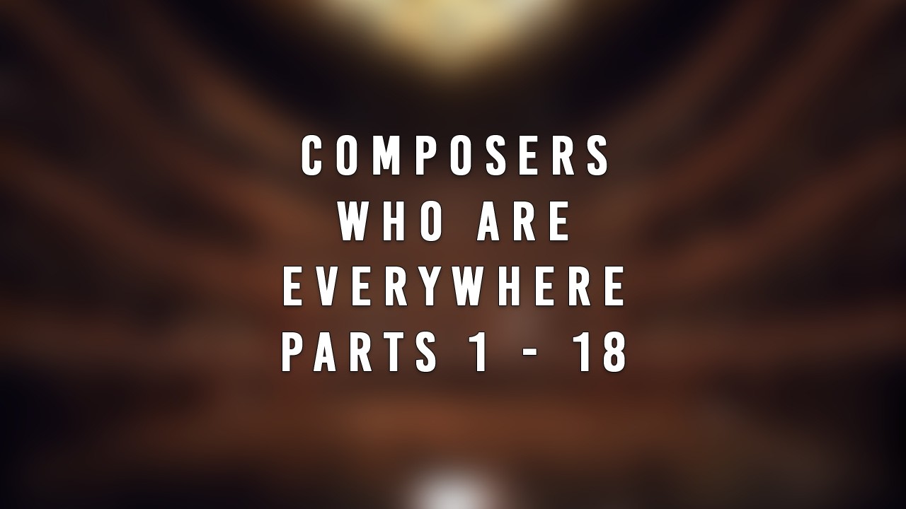 Composers Who Are Everywhere Parts 1 - 18 (2025 - 2026)
