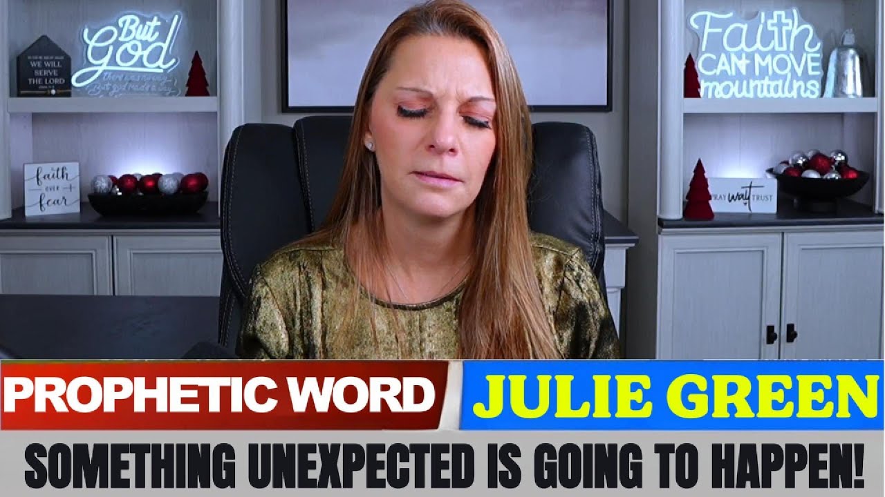Julie Green PROPHETIC WORD ✝️ SOMETHING UNEXPECTED IS GOING TO HAPPEN!