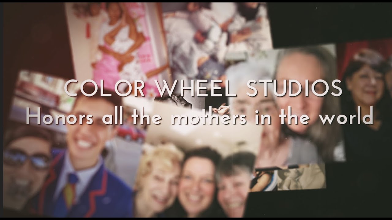 To All The Mothers of the World Color Wheel Studio Honors You YouTube