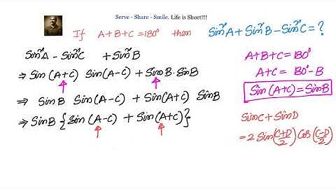 Trigonometry: Transformations- If A+B + C = 180 then Sin^2 A + Sin^2 B - Sin^2 C = 2 Sin A SinB CosC