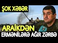 SON DƏQİQƏ! Araikdən Ermənilərə AĞIR ZƏRBƏ- Xankəndi ŞOKDA