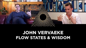 John Vervaeke: Flow States and Wisdom
