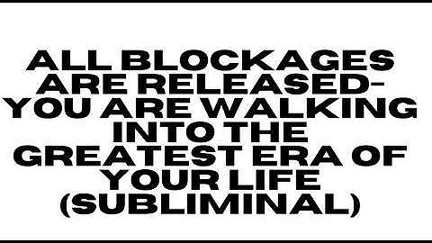 ALL BLOCKAGES ARE RELEASED — YOU ARE WALKING INTO THE GREATEST ERA OF YOUR LIFE (SUBLIMINAL)