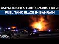 Bahrain Missile Attack | Huge Blaze After Iran-Linked Strike On Fuel Tank In Bahrain