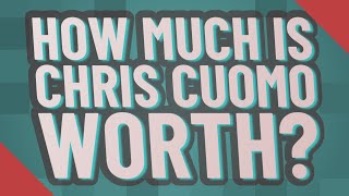 How much is Chris Cuomo worth?