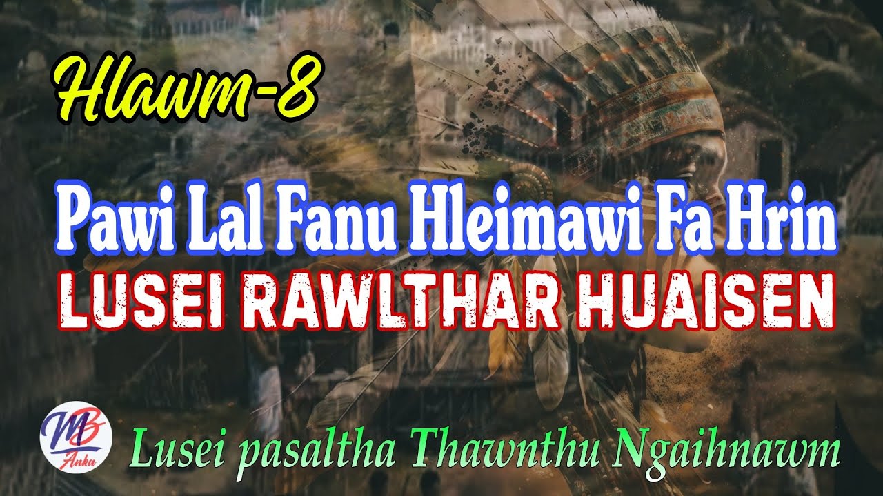PAWIH LAL FANU HLEIMAWI FA HRIN || Hlawm-8
