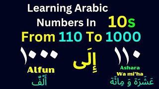 Learning Arabic Numbers: COUNTING ARABIC NUMBERS In 10s (TENs) FROM 110 to 1000 -Step by step