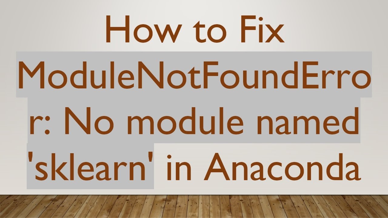 How to Fix ModuleNotFoundError: No module named 'sklearn' in Anaconda ...