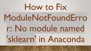 How to Fix ModuleNotFoundError: No module named 'sklearn' in Anaconda
