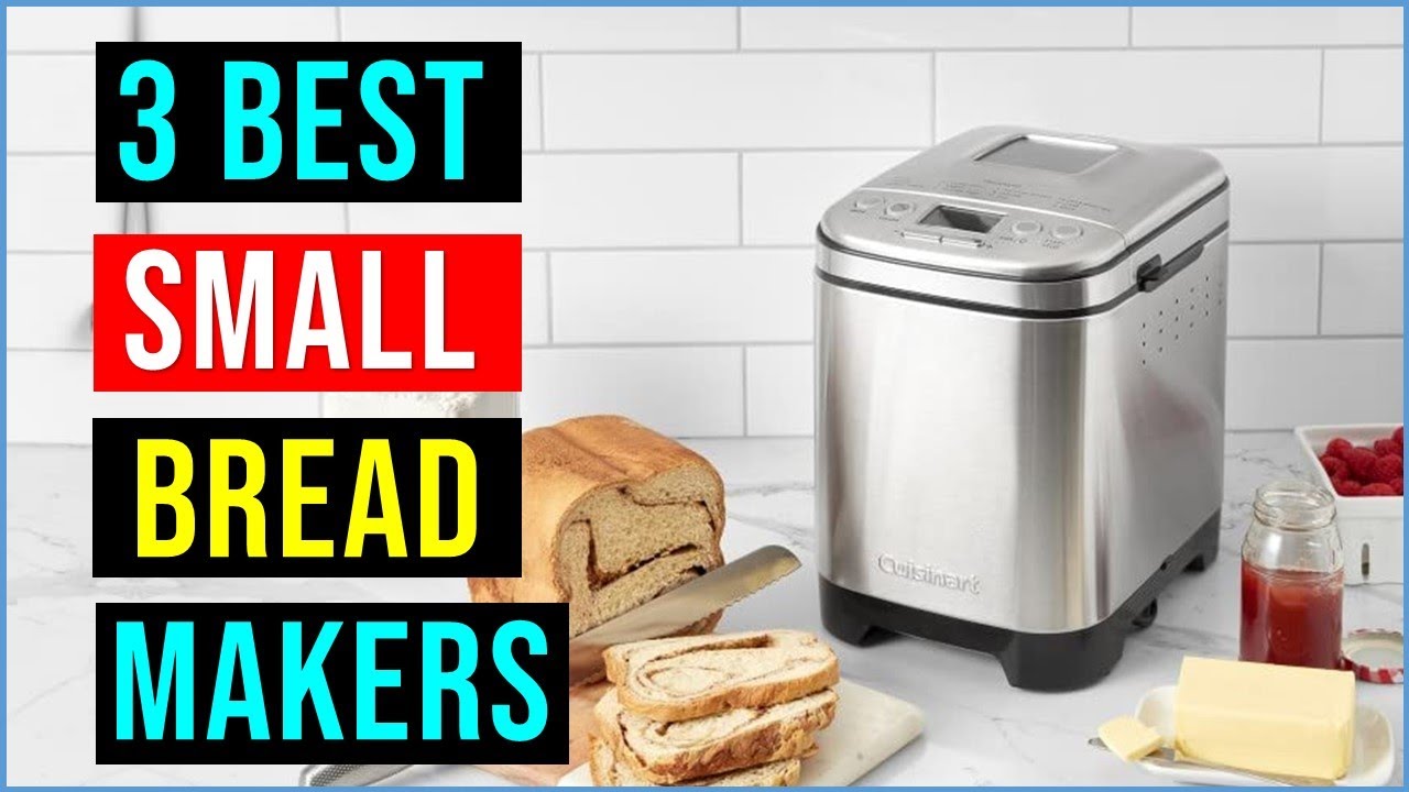 Best Bread Makers in 2022 Top 3 Best Small Bread Makers Best Bread